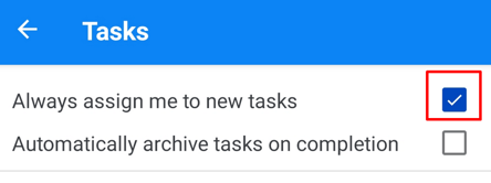 Always assign me to new tasks