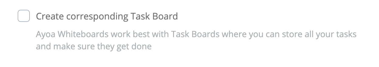 If you would like to create a task board at the time that is linked to your whiteboard, tick the box that says "Create corresponding Task Board".